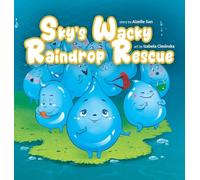 Sky's Wacky Raindrop Rescue: A Fun Children's Picture Book About Bravery, Family, and Imagination (Ages 3-8)