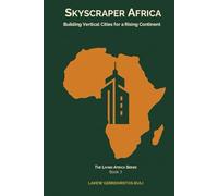 Skyscraper Africa: Building Vertical Cities For A Rising Continent (The Living Africa Series)