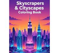 Skyscrapers & Cityscapes Coloring Book: Explore Iconic Skylines, Modern Towers & City Adventures: 100+ Coloring Pages for Fun Featuring Tall ... of Luxury Architecture Coloring Series”)