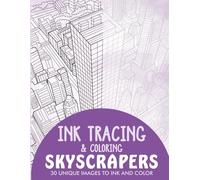 Skyscrapers Ink Tracing Coloring Book for Adults: 30 Unique Illustrations to Ink and Color (Ink Tracing Books for Adults)