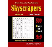 Skyscrapers Logic Puzzles: 500 Easy to Hard (9x9) :: Keep Your Brain Young: 16 (Brain Games for Adults)