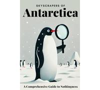 Skyscrapers of Antarctica: A Comprehensive Guide to Nothingness