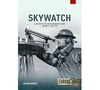 Skywatch Volume 1: A History of the Royal Observer Corps. 1925 to 1939 (Europe@War)