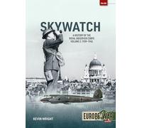 Skywatch Volume 2: The History of the Royal Observer Corps, 1939-1945 (Europe@War)