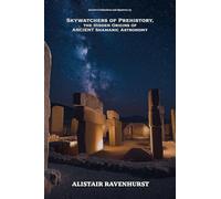 Skywatchers of Prehistory, the Hidden Origins of Ancient Shamanic Astronomy: 3 (Ancient Civilizations and Mysteries)