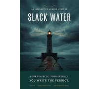 Slack Water: An Interactive Murder Mystery - Four Suspects, Four Endings, You Decide the Killer (Ale[X] M. - [The Interactive Series])