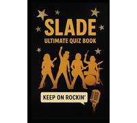 Slade Ultimate Quiz Book: 300 Trivia Questions and Endless Fabulous Memories (Cool Quiz Books)