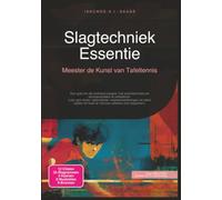 Slagtechniek Essentie: Meester de Kunst van Tafeltennis
