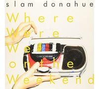 Slam Donahue - Where We Were on the Weekend [Vinilo]