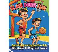 Slam Dunk Fun Basketball Coloring Book for Kids Who Love to Play and Learn: 86 Pages to Inspire Confidence Team Spirit and Creativity in Children Who Like the Game