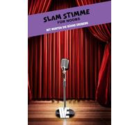 Slam Stimme für Noobs - mit Worten die Bühne erobern: Texte schreiben, Stimme trainieren, Bühne erobern - Dein Praxisbuch für Slam-Poeten und Lehrende