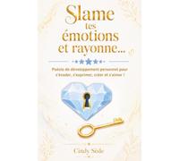 Slame tes émotions et rayonne...: Poésie de développement personnel pour s'évader, s'exprimer, créer et s'aimer !