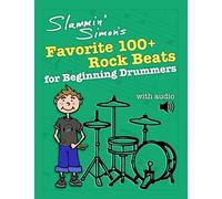Slammin' Simon's Favorite 100+ Rock Beats for Beginning Drummers (The Slammin’ Simon Drum Method Series)