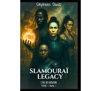 SLAMOURAï LEGACY TOME 1 partie 1: L'Éveil des Libérateurs (SLAMOURAÏ LEGACY TOME 1 / Partie 1/2/3)