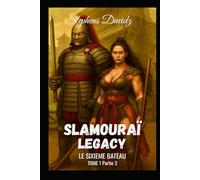 SLAMOURAÏ LEGACY TOME 1 PARTIE 3: LE SIXIEME BATEAU (SLAMOURAÏ LEGACY TOME 1 / Partie 1/2/3)