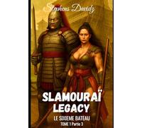 SLAMOURAÏ LEGACY TOME 1 PARTIE 3: LE SIXIEME BATEAU (SLAMOURAÏ LEGACY TOME 1 / Partie 1/2/3)