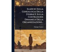 Slancio Sulla Genealogia Della [terra] E Sulla Costruzione Dinamica Della Organizzazione...