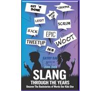 Slang Through The Ages (2000-2009): Uncover the backstories of words your kids use (Slang Through The Years)