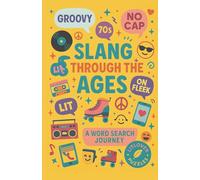 Slang Through the Ages: A Word Search Adventure: Slang, Sayings & Pop Culture from the Roaring Twenties to TikTok