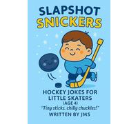 Slapshot Snickers: Hockey Jokes for Little Skaters (Age 4): Clean, Hilarious Easy, Chilly Chuckles & Tiny-Stick Laughs for Boys And Girls Toddlers Kids Who Love Hockey Age 3 4 5 Preschool Kindergarten