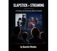 Slapstick to Streaming: A Century of American Movie Comedy (The Golden Age of Radio, TV and Movies)