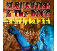 SLAUGHTER AND THE DOGS - Cranked Up Really High [Vinilo]