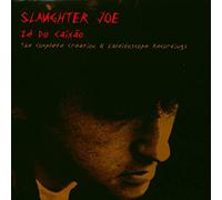 Slaughter Joe - Ze Do Caixao: The Complete Creation And Kaleidoscope Sessions