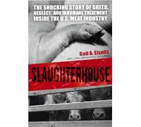 Slaughterhouse: The Shocking Story of Greed, Neglect, And Inhumane Treatment Inside the U.S. Meat Industry