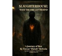 Slaughterhouse: What The Fire Left Behind: A Journey of Ren