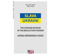 Slava Ukraini EN: The Ukraine Museum in the Berlin Story Bunker. Giving Ukrainians a Voice