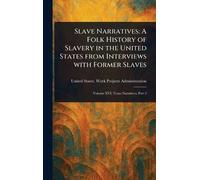 Slave Narratives: A Folk History of Slavery in the United States From Interviews With Former Slaves