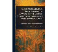 Slave Narratives: A Folk History of Slavery in the United States From Interviews With Former Slaves