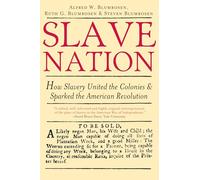 Slave Nation: How Slavery United the Colonies & Sparked the American Revolution