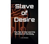 Slave of Desire: The Fall of Man and the Dominion of the Body.