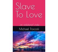 Slave To Love: ...an adulterer's tale