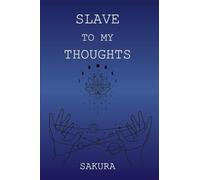 Slave to My Thoughts: A Collection of Poems on Love, Loss and the Labyrinth Within
