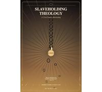 Slaveholding Theology: A 21st-Century Reckoning with How Scripture Was Twisted to Defend Slavery - and the Faith That Read It Right