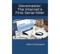 Slavemaster: The Internet’s First Serial Killer