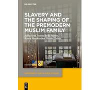 Slavery and the Shaping of the Premodern Muslim Family: 28 (Dependency and Slavery Studies, 28)