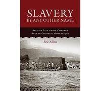 Slavery by Any Other Name: African Life Under Company Rule in Colonial Mozambique (Reconsiderations in Southern African History)