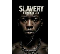 Slavery Chronicles: 100 True Stories of Enslavement Through History