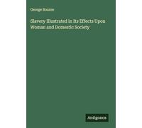 Slavery Illustrated in Its Effects Upon Woman and Domestic Society