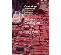 Slavery in Capitalism: A Deep History (Elements in Ancient and Pre-modern Economies)