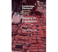 Slavery in Capitalism: A Deep History (Elements in Ancient and Pre-modern Economies)