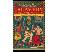 Slavery in Germanic Society During The Middle Ages: (Annotated)