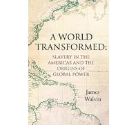 A World Transformed: Slavery in the Americas and the Origins of Global Power