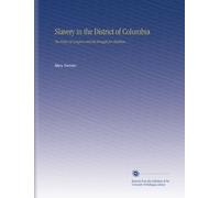 Slavery in the District of Columbia: The Policy of Congress and the Struggle for Abolition,