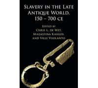 Slavery in the Late Antique World, 150 - 700 CE