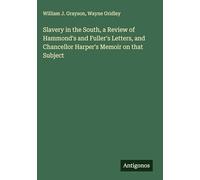 Slavery in the South, a Review of Hammond's and Fuller's Letters, and Chancellor Harper's Memoir on that Subject