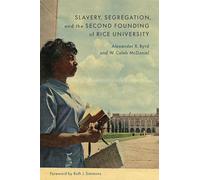 Slavery, Segregation, and the Second Founding of Rice University
